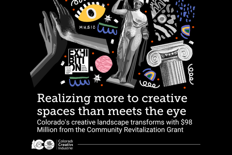 Collage of doodles, statues, and other art work with words:Realizing more to creative spaces than meets the eye Colorado's creative landscape transforms with $98 Million from the Community Revitalization Grant