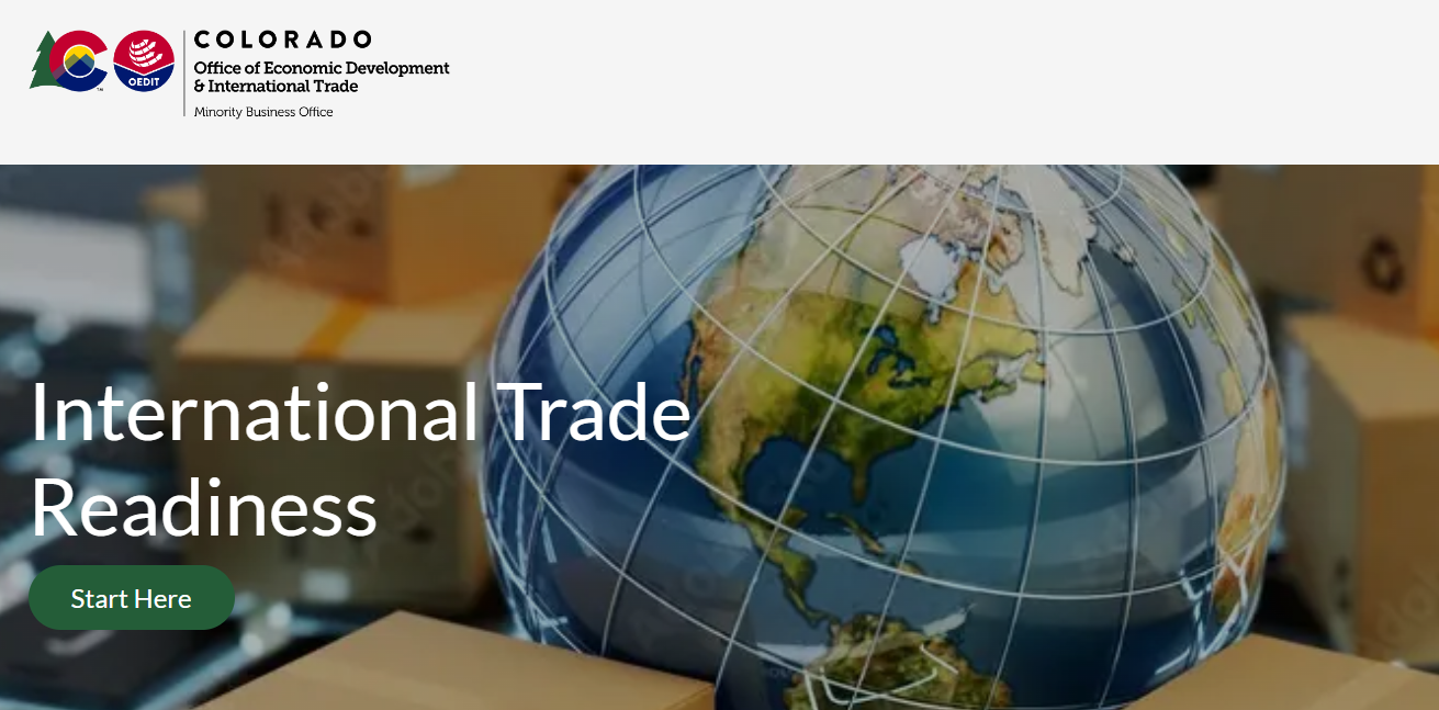 The image is a screenshot of the landing page for the Minority Business, International Trade Readiness educational platform. There is an image of a globe with packages surrounding it. There are also the words, "International Trade Readiness," and a small green button with the words, "start here." At the top there is a small horizontal blank space with the Colorado and OEDIT logos. 