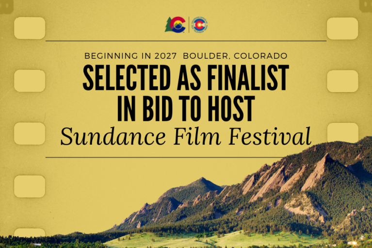 A scenic backdrop of the flatirons in Colorado with a film reel overlayed on the image. Text reads "beginning in 2027 Boulder, Colorado Selected as Finalist in Bid to Host Sundance Film Festival" Logos of the State of Colorado and the Colorado Office of Film, Television and Media are centered at the top