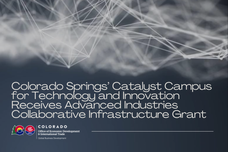 A graphic background with interconnected lines and nodes along with text announcing that the Colorado Springs’ Catalyst Campus for Technology and Innovation has received an Advanced Industries Collaborative Infrastructure Grant, accompanied by the logo of Colorado's Office of Economic Development and International Trade Global Business Development Division.