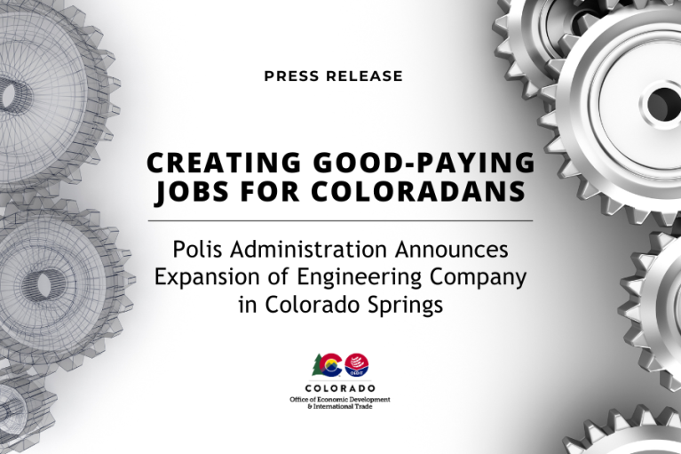Graphic for a press release image featuring a background of overlapping gray gears with the text: 'Creating Good-Paying Jobs. Polis Administration Announces Expansion of Engineering Company in Colorado Springs.' Logo of the Colorado Office of Economic Development & International Trade at the bottom.