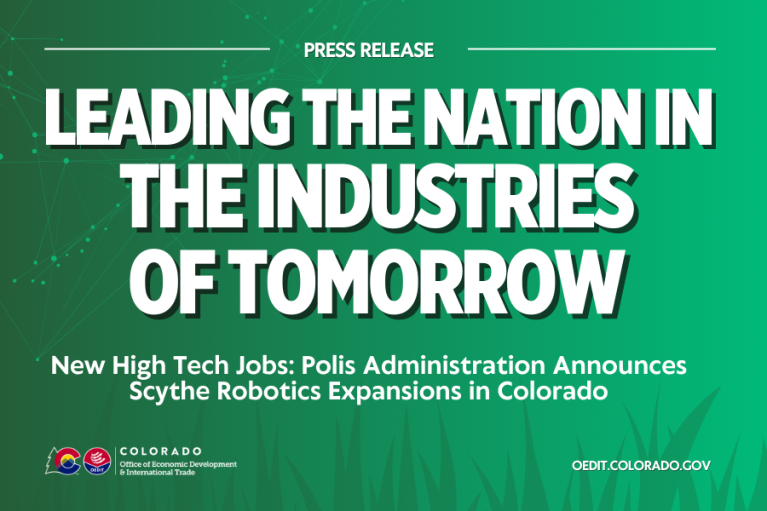 Press Release: leading the nation in the industries of tomorrow. New High Tech Jobs: Polis Administration Announces Scythe Robotics Expansions in Colorado
