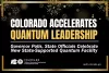 Promotional graphic for Colorado's new quantum facility, stating "Colorado Accelerates Quantum Leadership" with additional text that Governor Polis and state officials celebrate the new state-supported quantum facility. Set on a black background with gold borders and fireworks in the background/ Includes Colorado's Office of Economic Development and International Trade logo